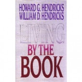 Living By The Book by Howard G. Hendricks, William D. Hendricks 